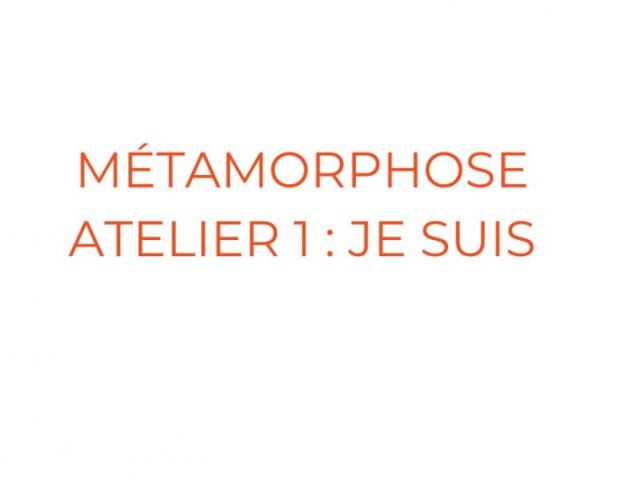 1er atelier métamorphose :  JE SUIS